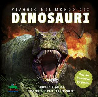 Viaggio nel mondo dei dinosauri. Guida interattiva sui terribili rettili preistorici, Nessun autore, 9788893933520