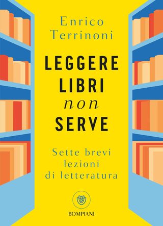 Leggere libri non serve. Sette brevi lezioni di letteratura, di Enrico Terrinoni, 9788830152984