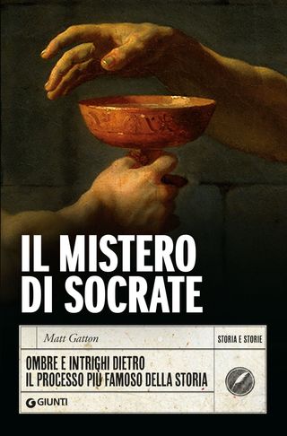 Il mistero di Socrate. Ombre e intrighi dietro  il processo più famoso della storia, di Matt Gatton, 9791223202609