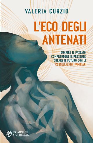 L’Eco degli antenati. Guarire il passato, comprendere il presente, creare il futuro con le costellazioni familiari, di Valeria Curzio, 9788830106062