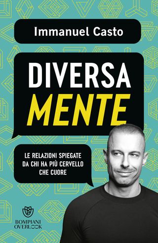 DiversaMente. Le relazioni spiegate da chi ha più cervello che cuore, di Immanuel Casto, 9788830107731