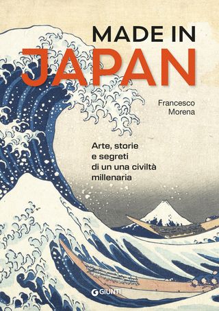 Made in Japan. Arte, storie e segreti di una civiltà millenaria, di Francesco Morena, 9788809889323