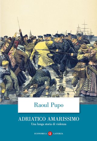 Adriatico amarissimo. Una lunga storia di violenza, Pupo Raoul, 9788858157312