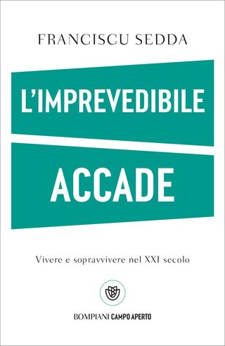 L'imprevedibile accade. Vivere e sopravvivere nel XXI secolo, di Franciscu Sedda, 9788830138490