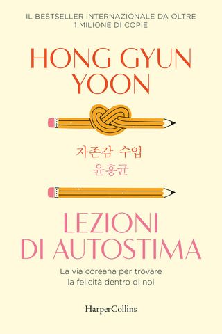 Lezioni di autostima. La via coreana per trovare la felicità dentro di noi, di Hong Gyun Yoon, 9791259854674