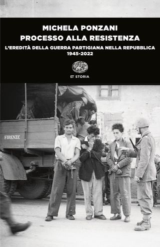 Processo alla Resistenza. L’eredità della guerra partigiana nella Repubblica (1945-2022), di  Michela Ponzani, 9788806266844