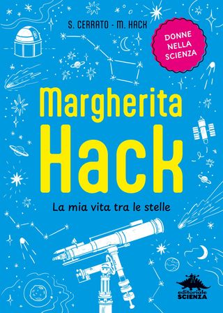 Margherita Hack – La mia vita tra le stelle. Margherita Hack – La mia vita tra le stelle, di Simona Cerrato, di Margherita Hack, 9788893933353
