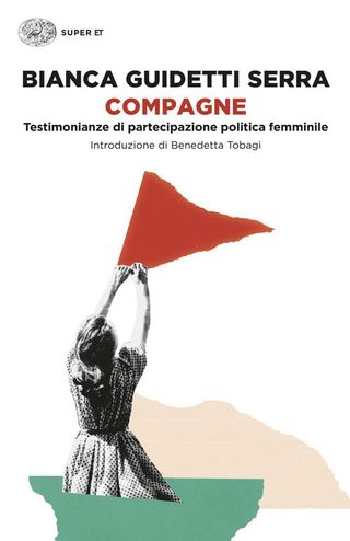 Compagne. Testimonianze di partecipazione politica femminile, di Bianca Guidetti Serra, 9788806266837