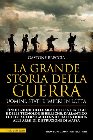 La grande storia della guerra. Uomini, Stati e imperi in lotta, di Gastone Breccia, 9788822766823