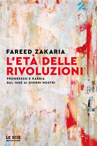 L'età delle rivoluzioni. Progresso e rabbia da 1600 ai giorni nostri, Zakaria Fareed, 9788804793410