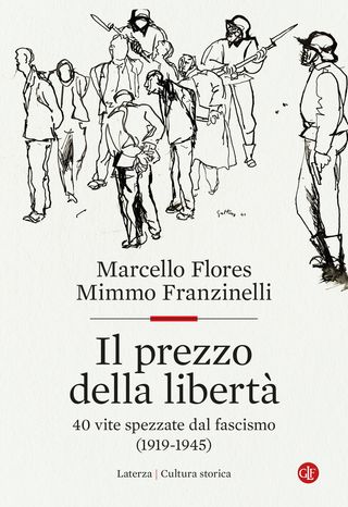Il prezzo della libertà. 40 vite spezzate dal fascismo (1919-1945), di Marcello Flores, di Mimmo Franzinelli, di Mimmo Franzinelli, 9788858155479