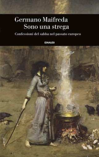 Sono una strega. Confessioni del sabba nel passato europeo, di Germano Maifreda, 9788806263140