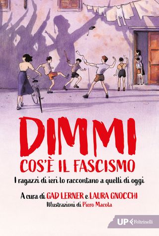 Dimmi cos'è il fascismo. I ragazzi di ieri lo raccontano a quelli di oggi, di Laura Gnocchi, di Gad Lerner, di Gad Lerner, 9788807910944