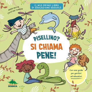 Pisellino? Si chiama Pene!. Per parlare con serenità e senza imbarazzo di sessualità con i bambini, di Anna Salvia, 9788893933834