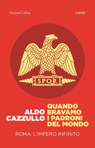 Quando eravamo i padroni del mondo. Roma: l'impero infinito, di Aldo Cazzullo, 9791259854384