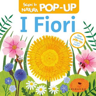I fiori. Scopri la natura pop-up, Nessun autore, 9788858056929