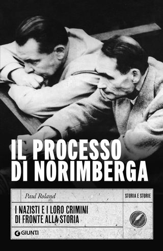 Il processo di Norimberga. I nazisti e i loro crimini di fronte alla storia, di Paul Roland, 9791223279137