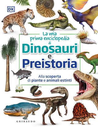 La mia prima enciclopedia di dinosauri e preistoria. Alla scoperta di piante e animali estinti, Nessun autore, 9788858057117