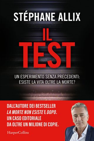 Il Test. Un esperimento senza precedenti: esiste la vita oltre la morte?, di Stéphane Allix, 9791259854834