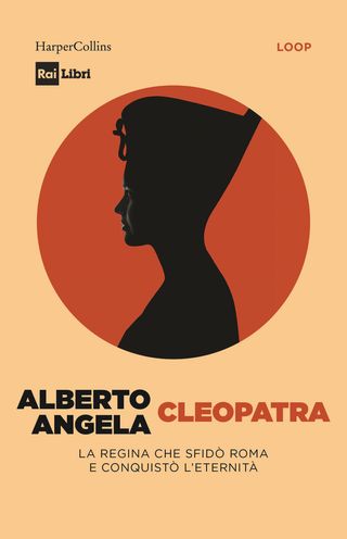 Cleopatra. La regina che sfidò Roma e conquistò l’eternità, di Alberto Angela, 9791259855299