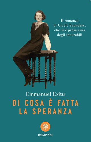 Di cosa è fatta la speranza. Il romanzo di Cicely Saunders, che si è presa cura degli incurabili, di Emmanuel Exitu, 9788830154315
