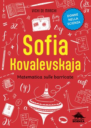 Sofia Kovalevskaja. Matematica sulle barricate, di Vichi De Marchi, 9788893933919