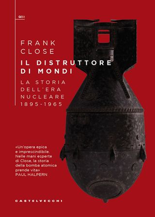 Il distruttore di mondi. La storia dell'era nucleare 1895-1965, di Frank Close, 9791256146000