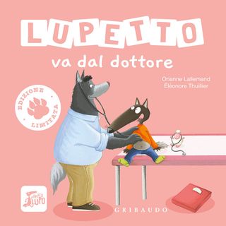 Lupetto va dal dottore. Amico lupo. Ediz. limitata, di Orianne Lallemand, 9788858058015