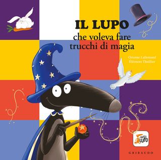 Lupo che voleva fare i trucchi di magia. Amico lupo, di Orianne Lallemand, 9788858057186