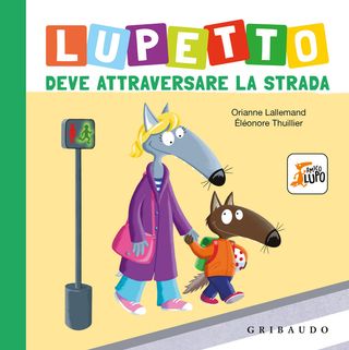 Lupetto deve attraversare la strada. Amico lupo, di Orianne Lallemand, 9788858057032