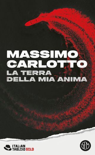 La terra della mia anima, di Massimo Carlotto, 9788893908023
